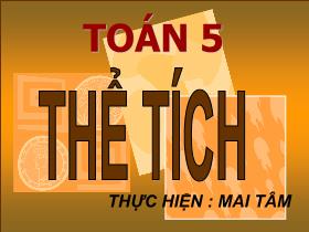 Bài giảng Toán Lớp 5 - Bài 72: Thể tích của một hình - Mai Tâm