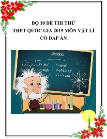 Bộ 10 đề thi thử THPT Quốc Gia 2019 môn Vật Lí (Có đáp án)
