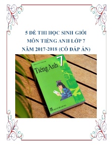 Bộ 5 đề thi học sinh giỏi môn Tiếng Anh Lớp 7 năm học 2017-2018 (Có đáp án)