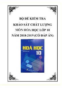 Bộ đề kiểm tra khảo sát chất lượng môn Hóa Học Lớp 10 năm 2018-2019 (Có đáp án)