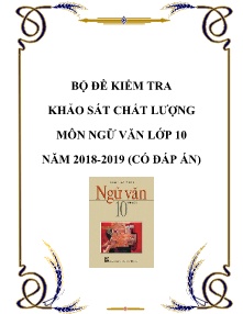 Bộ đề kiểm tra khảo sát chất lượng môn Ngữ Văn Lớp 10 năm học 2018 - 2019 (Có đáp án)