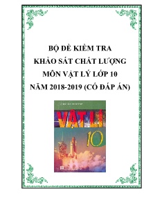Bộ đề kiểm tra khảo sát chất lượng môn Vật Lý Lớp 10 năm 2018-2019 (Có đáp án)