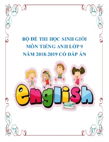 Bộ đề thi học sinh giỏi môn Tiếng Anh Lớp 9 năm học 2018 - 2019 (Có đáp án)